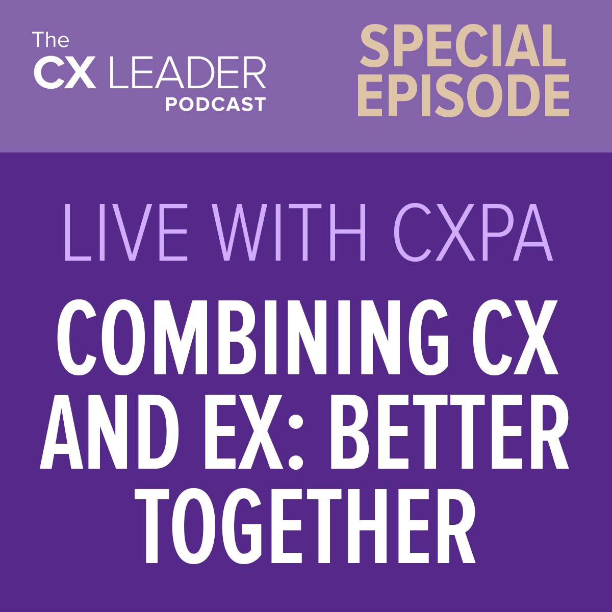 Special Episode: Live with CXPA – Combining CX and EX: Better Together